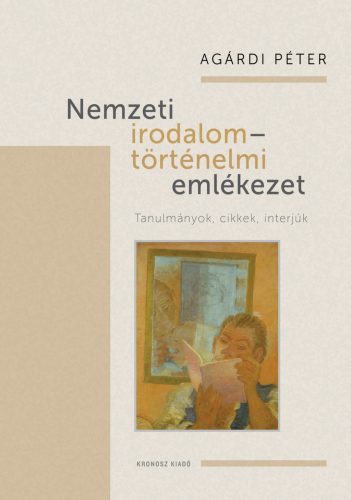Nemzeti irodalom - történelmi emlékezet - Tanulmányok, cikkek, interjúk - Agárdi Péter