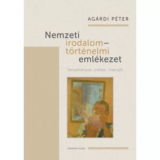 Nemzeti irodalom - történelmi emlékezet - Tanulmányok, cikkek, interjúk - Agárdi Péter