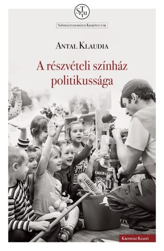 A részvételi színház politikussága - Antal Klaudia