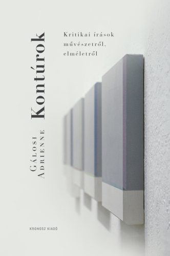 Kontúrok - Kritikai írások művészetről, elméletről - Gálosi Adrienne