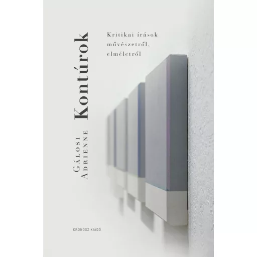Kontúrok - Kritikai írások művészetről, elméletről - Gálosi Adrienne