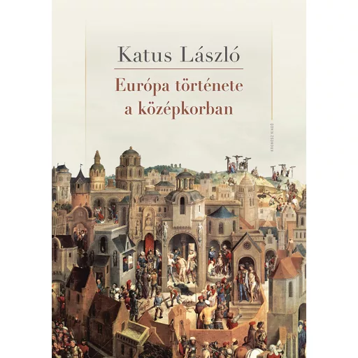 Európa története a középkorban (3. kiadás) - Katus László