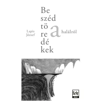 Beszédtöredékek a halálról - Lapis József