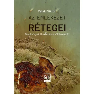   Az emlékezés rétegei - Tanulmányok Oravecz Imre költészetéről - Pataki Viktor