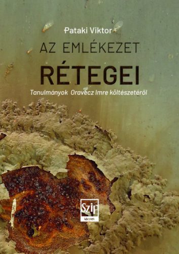 Az emlékezés rétegei - Tanulmányok Oravecz Imre költészetéről - Pataki Viktor
