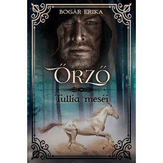 Őrző - Tullia meséi - Bogár Erika