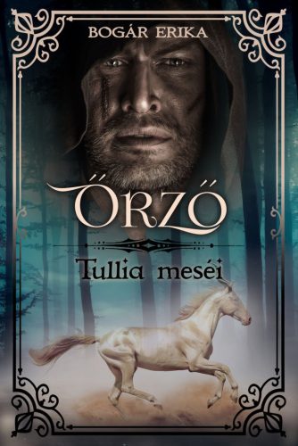 Őrző - Tullia meséi - Bogár Erika