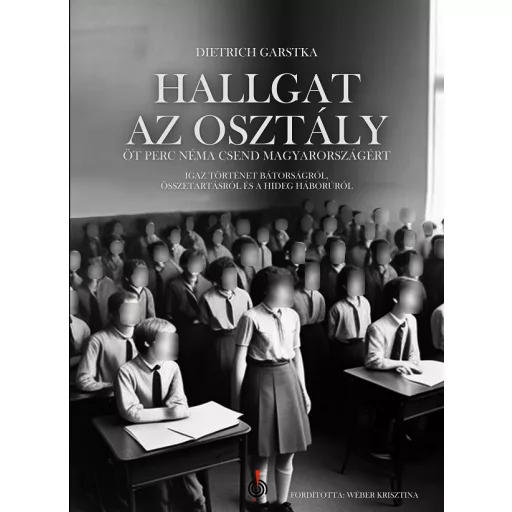 Hallgat az osztály - Öt perc néma csend Magyarországért - Dietrich Garstka