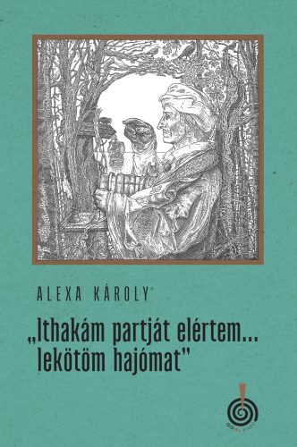 Ithakám partját elértem... lekötöm hajómat - Alexa Károly