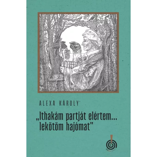 Ithakám partját elértem... lekötöm hajómat - Alexa Károly