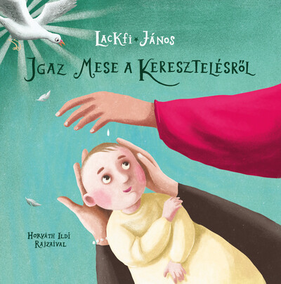 Igaz mese a keresztelésről - Lackfi János