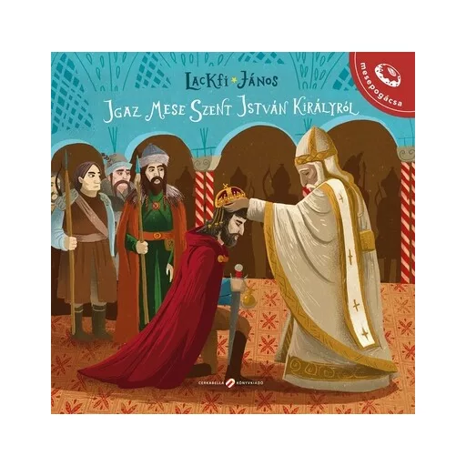 Igaz mese Szent István királyról - Lackfi János