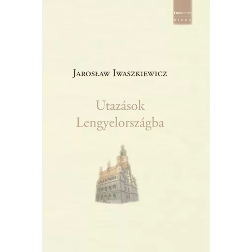 Utazások Lengyelországba - Jaroslaw Iwaszkiewicz