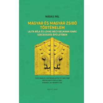   Magyar és magyar zsidó történelem - Lajta Béla és Lovag Wechselmann Ignác szecessziós épületében-Nádas Pál