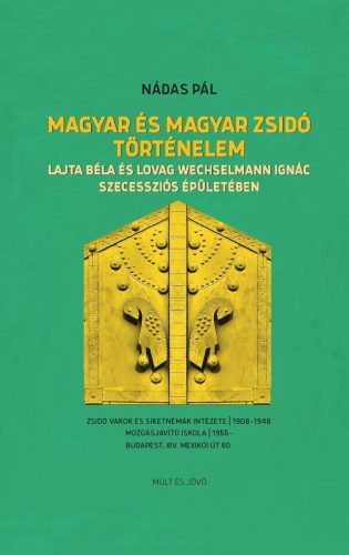 Magyar és magyar zsidó történelem - Lajta Béla és Lovag Wechselmann Ignác szecessziós épületében-Nádas Pál