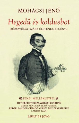 Hegedű és koldusbot - Rózsavölgyi Márk életének regénye - Mohácsi Jenő
