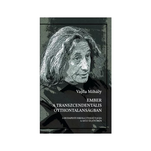 Ember a transzcendentális otthontalanságban - Vajda Mihály