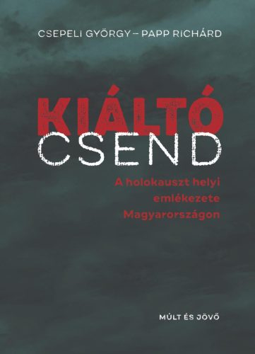 Kiáltó csend - A holokauszt helyi emlékezete Magyarországon - Csepeli György