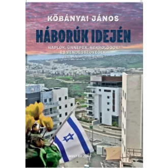   Háborúk idején - Naplók, ünnepek, nekrológok és vendégszövegek - Kőbányai János