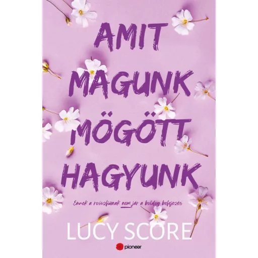 Amit magunk mögött hagyunk - Ennek a rosszfiúnak nem jár a boldog befejezés - Lucy Score