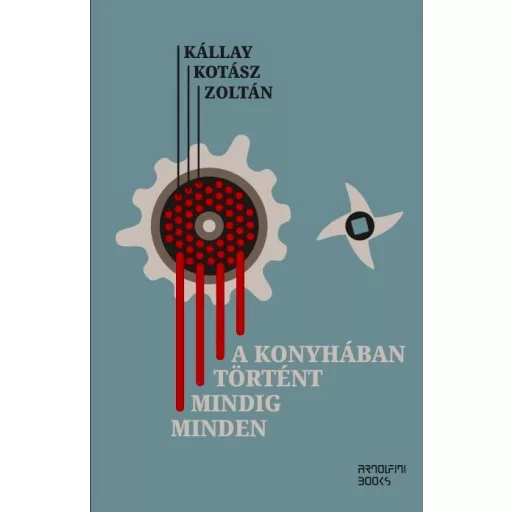 A konyhában történt mindig minden - Kállay Kotász Zoltán