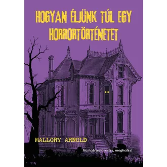 Hogyan éljünk túl egy horrortörténetet - Mallory Arnold