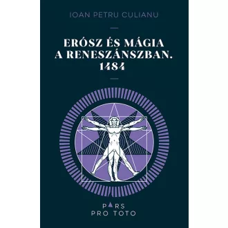   Erósz és mágia a reneszánszban. 1484 - Ioan Petru Culianu