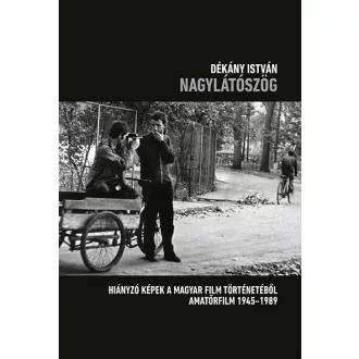   Nagylátószög - Hiányzó képek a magyar film történetéből - Amatőrfilm 1945–1989 - Dékány István
