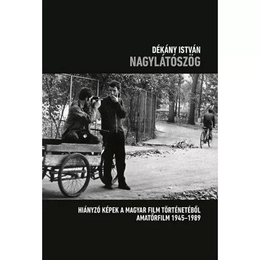 Nagylátószög - Hiányzó képek a magyar film történetéből - Amatőrfilm 1945–1989 - Dékány István