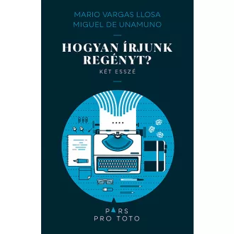   Hogyan írjunk regényt? - Mario Vargas Llosa, Miguel de Unamono