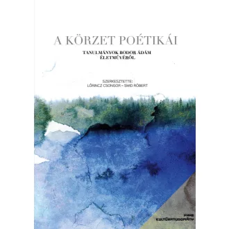   A körzet poétikái - Tanulmányok Bodor Ádám életművéről