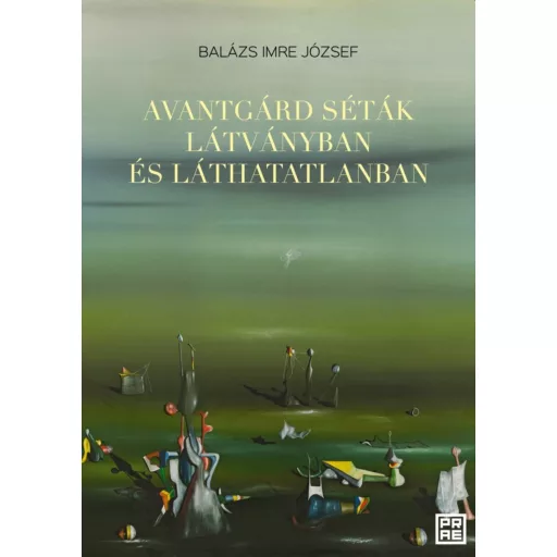 Avantgárd séták látványban és láthatatlanban - Balázs Imre József