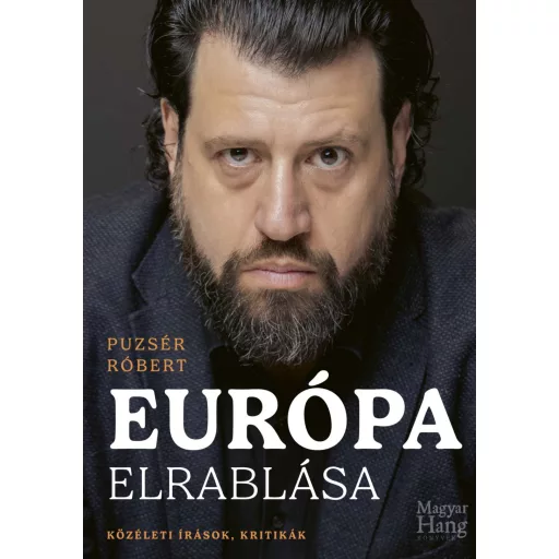 Európa elrablása - Közéleti írások, kritikák - Puzsér Róbert