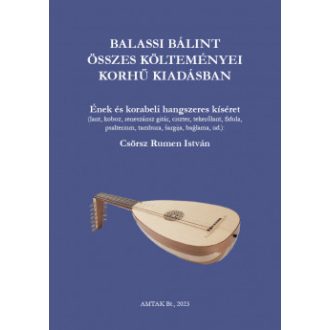   Balassi Bálint összes költeménye korhű kiadásban - Csörsz Rumen István