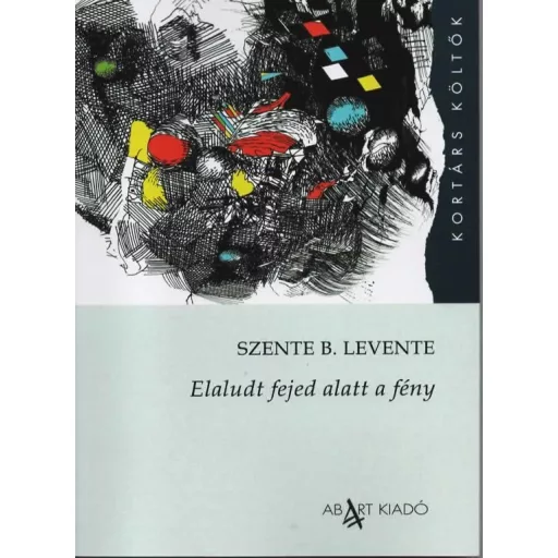 Elaludt fejed alatt a fény - Szente B. Levente