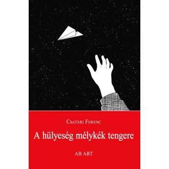 A hülyeség mélykék tengere - Csatári Ferenc