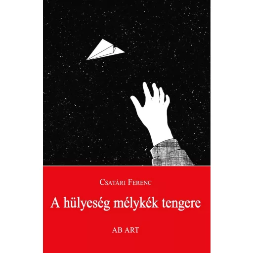 A hülyeség mélykék tengere - Csatári Ferenc