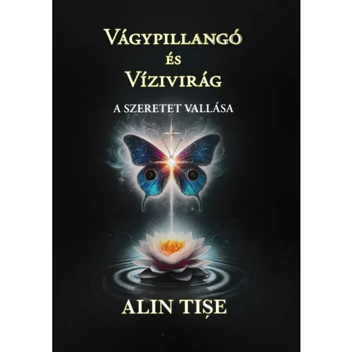 Vágypillangó és Vízivirág - A szeretet vallása - Alin Tise
