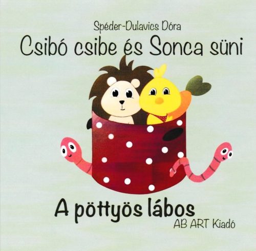 Csibó csibe és Sonca süni - A pöttyös lábos - Spéder Dulavics Dóra