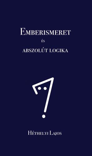 Emberismeret és abszolút logika - Héthelyi Lajos