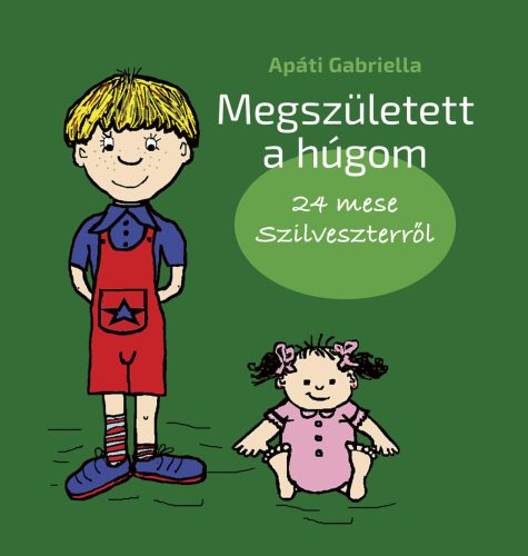 Megszületett a húgom - 24 mese Szilveszterről - Apáti Gabriella