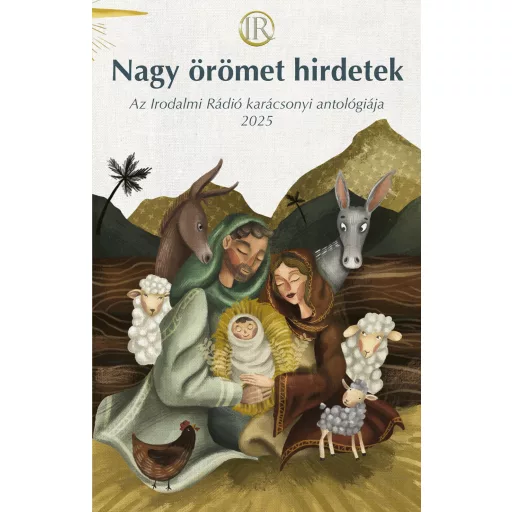 Nagy örömet hirdetek - Az Irodalmi Rádió alkotóközössége, Zsoldos Árpád és Adrienn szerk.