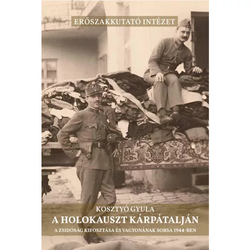 A holokauszt Kárpátalján - Kosztyó Gyula