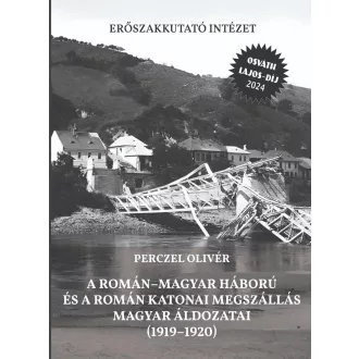  A román-magyar háború és a román katonai megszállás magyar áldozatai (1919-1920) - Perczel Olivér