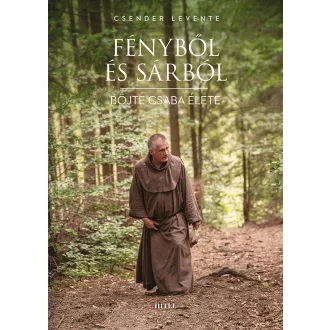   Fényből és sárból - Böjte Csaba élete - Csender Levente