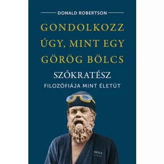 Gondolkozz úgy, mint egy görög bölcs - Donald Robertson