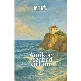 Amikor szabad voltam - Bagi Iván