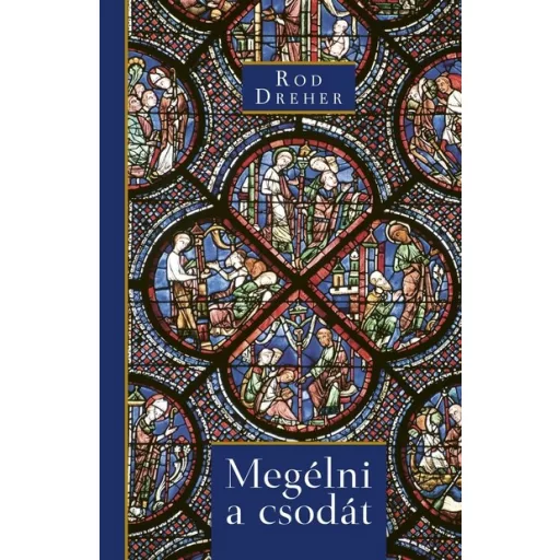 Megélni a csodát - Rod Dreher