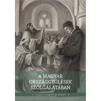   A magyar országgyűlések szolgálatában - A magyar országgyűlés története