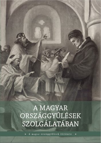 A magyar országgyűlések szolgálatában - A magyar országgyűlés története